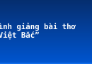 Bình giảng bài thơ “Việt Bắc”