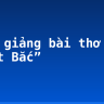 Bình giảng bài thơ “Việt Bắc”