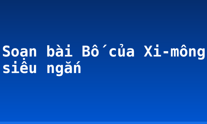 Soạn bài Bố của Xi-mông siêu ngắn