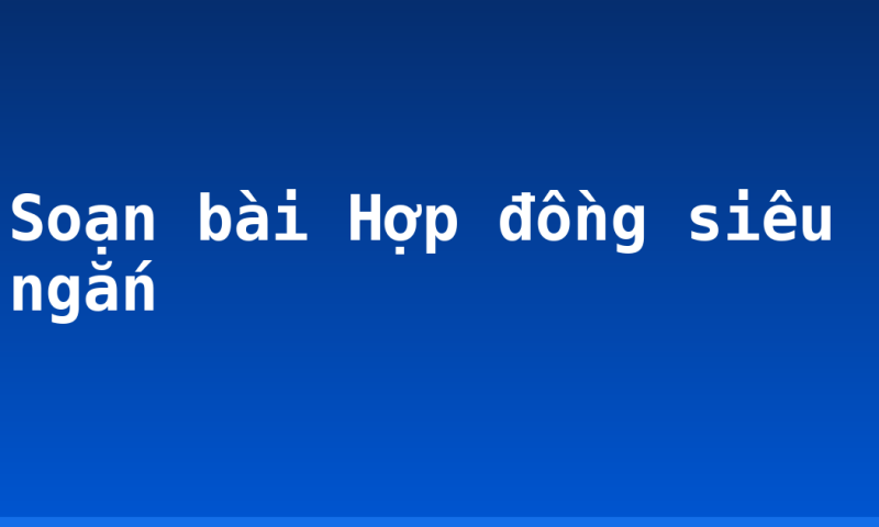 Soạn bài Hợp đồng siêu ngắn