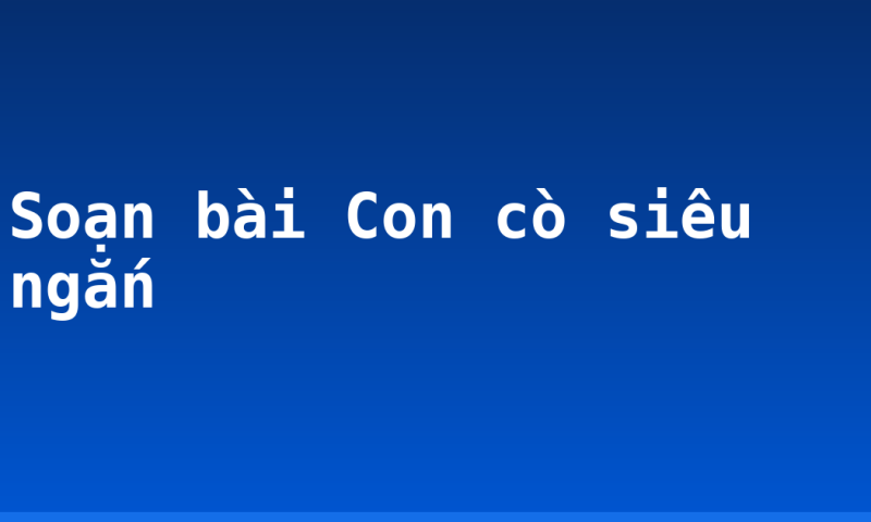 Soạn bài Con cò siêu ngắn