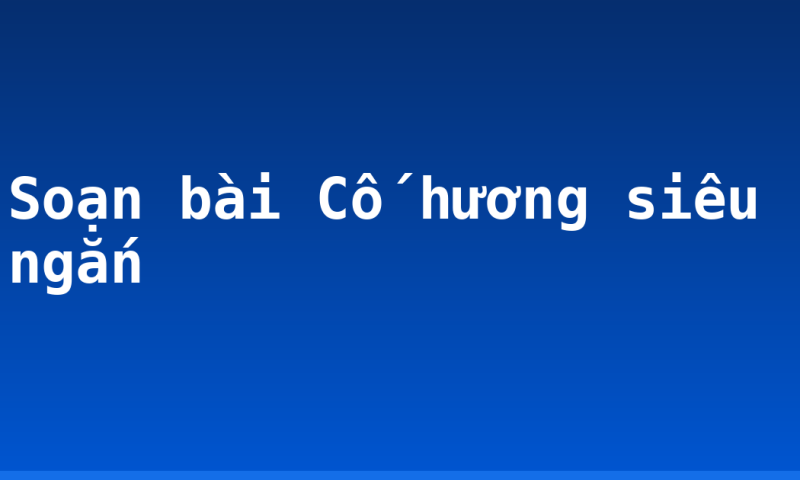Soạn bài Cố hương siêu ngắn