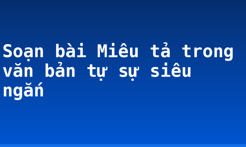 Soạn bài Miêu tả trong văn bản tự sự siêu ngắn