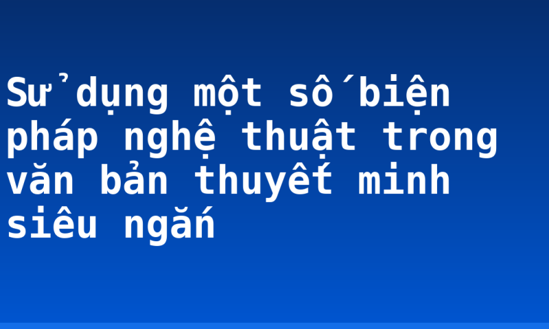 Sử dụng một số biện pháp nghệ thuật trong văn bản thuyết minh siêu ngắn