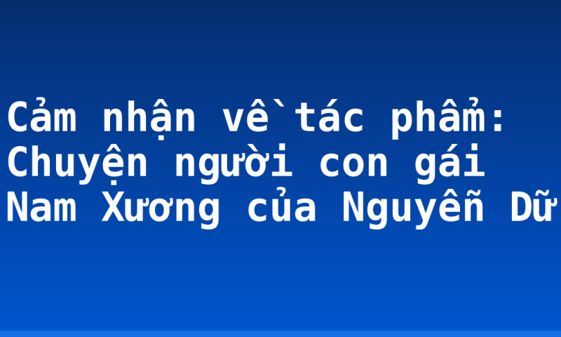 Cảm nhận về tác phẩm: Chuyện người con gái Nam Xương  của Nguyễn Dữ