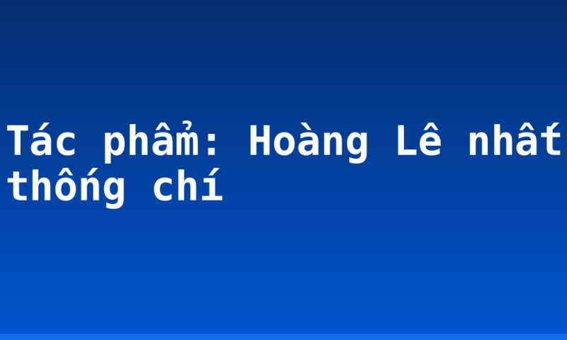 Tác phẩm: Hoàng Lê nhất thống chí