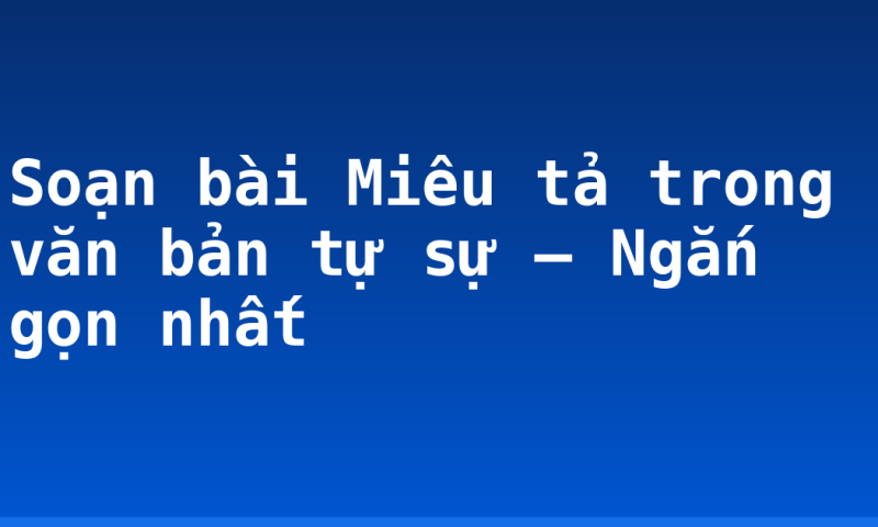 Soạn bài Miêu tả trong văn bản tự sự – Ngắn gọn nhất