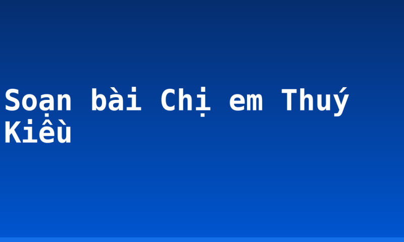 Soạn bài Chị em Thuý Kiều