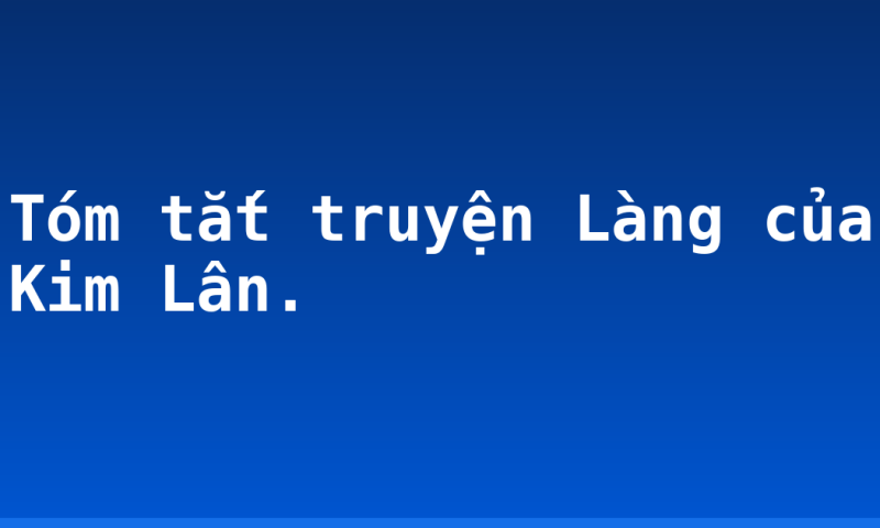 Tóm tắt truyện Làng của Kim Lân.