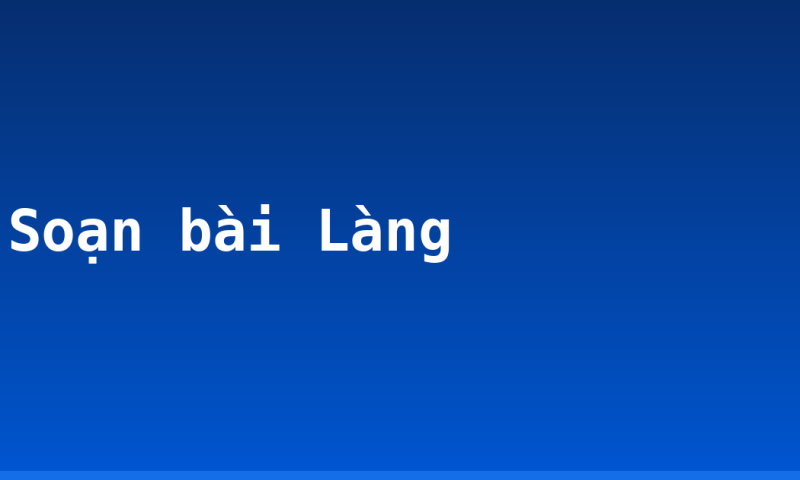 Soạn bài Làng