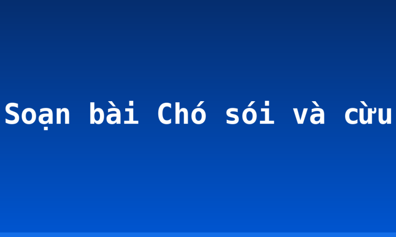 Soạn bài Chó sói và cừu