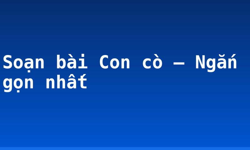 Soạn bài Con cò – Ngắn gọn nhất