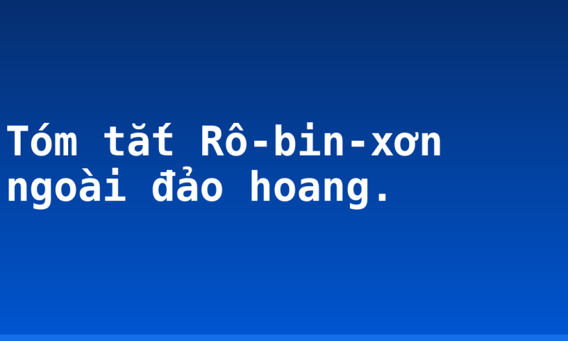 Tóm tắt Rô-bin-xơn ngoài đảo hoang.