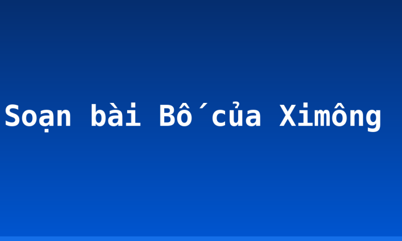 Soạn bài Bố của Ximông
