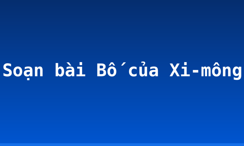 Soạn bài Bố của Xi-mông
