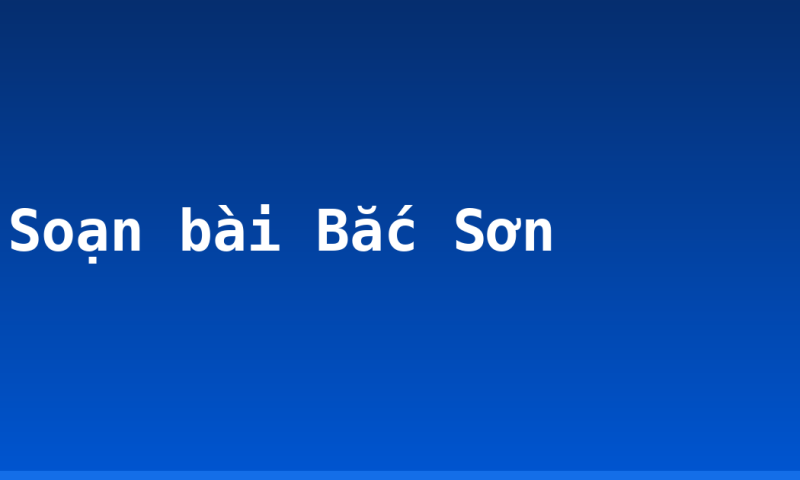 Soạn bài Bắc Sơn