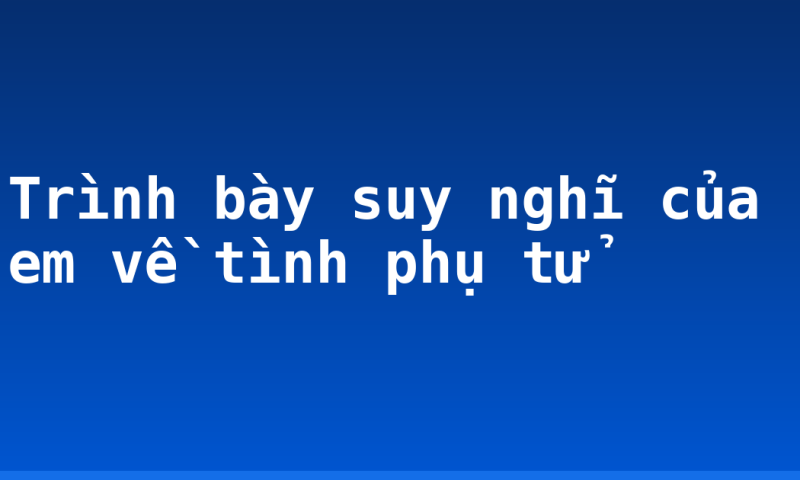 Trình bày suy nghĩ của em về tình phụ tử