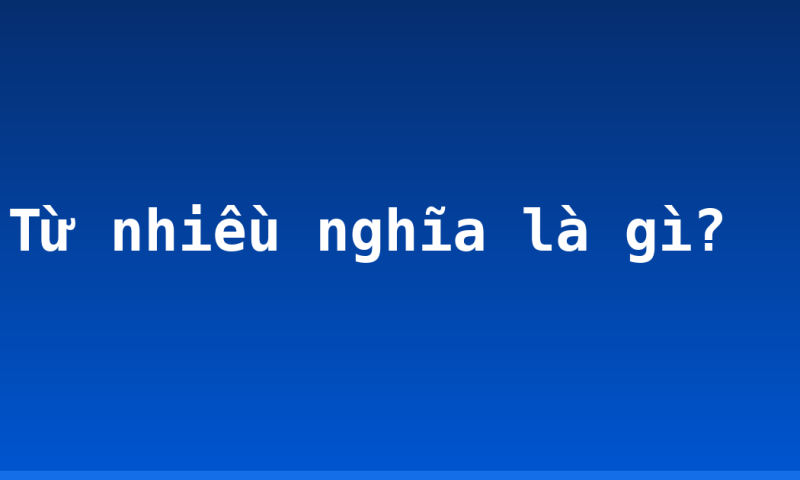 Từ nhiều nghĩa là gì?