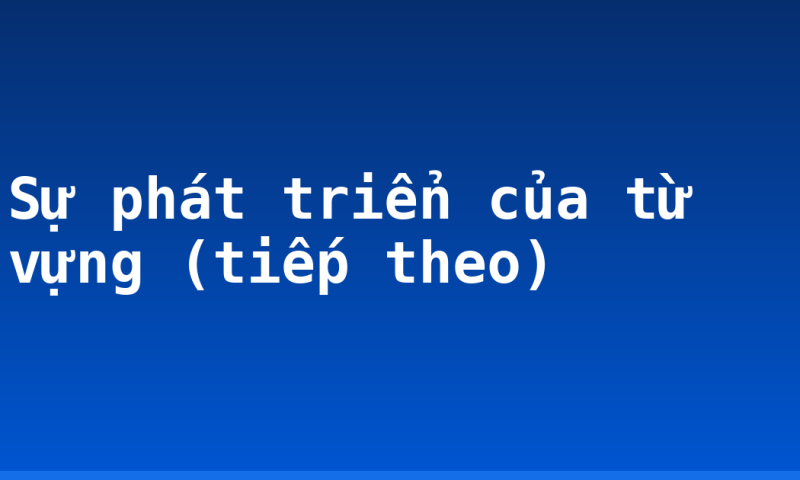 Sự phát triển của từ vựng (tiếp theo)