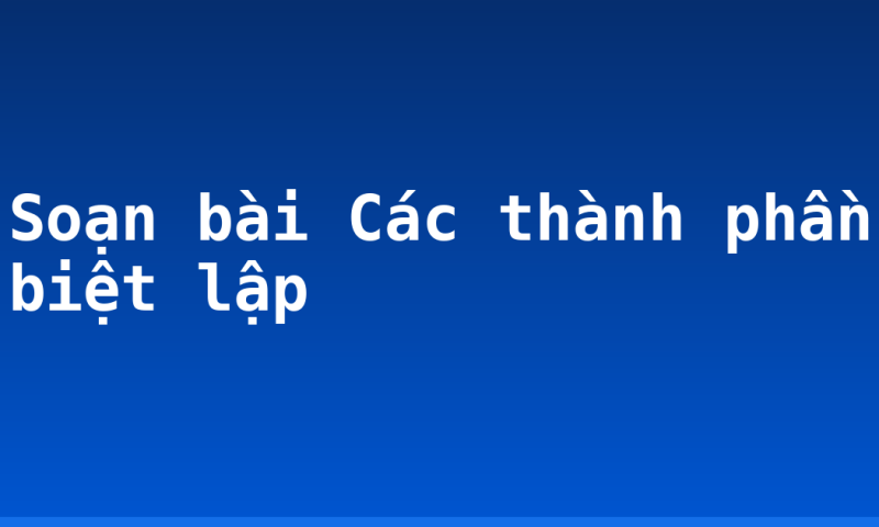 Soạn bài Các thành phần biệt lập