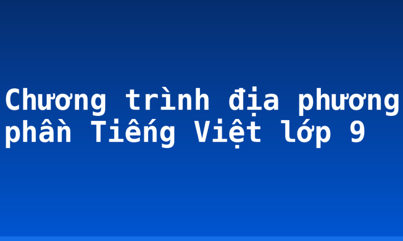 Chương trình địa phương phần Tiếng Việt lớp 9