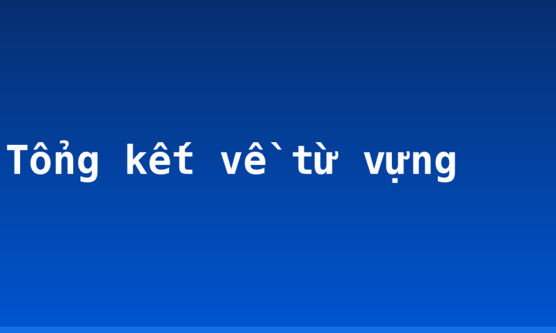 Tổng kết về từ vựng