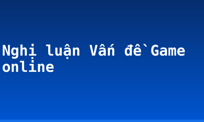 Nghị luận Vấn đề Game online