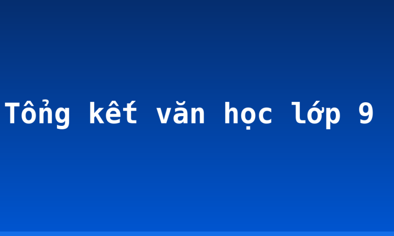 Tổng kết văn học lớp 9