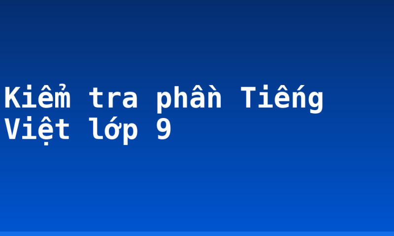 Kiểm tra phần Tiếng Việt lớp 9