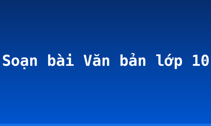 Soạn bài Văn bản lớp 10