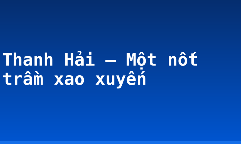 Thanh Hải – Một nốt trầm xao xuyến