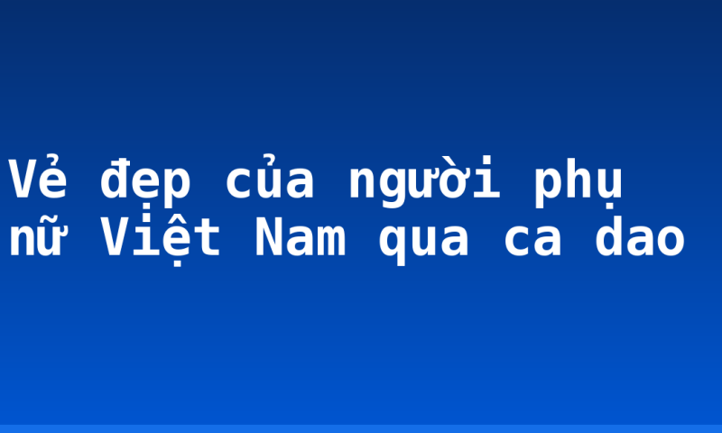 Vẻ đẹp của người phụ nữ Việt Nam qua ca dao