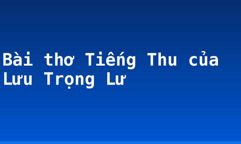 Bài thơ Tiếng Thu của Lưu Trọng Lư
