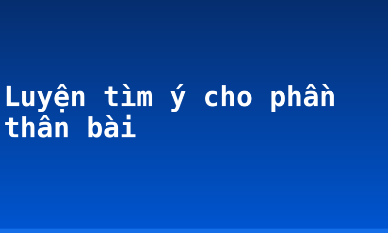 Luyện tìm ý cho phần thân bài