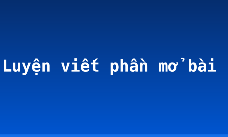 Luyện viết phần mở bài