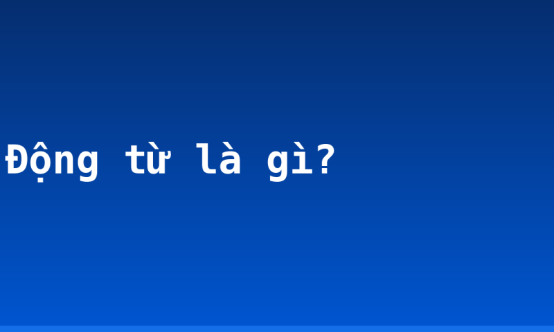 Động từ là gì?