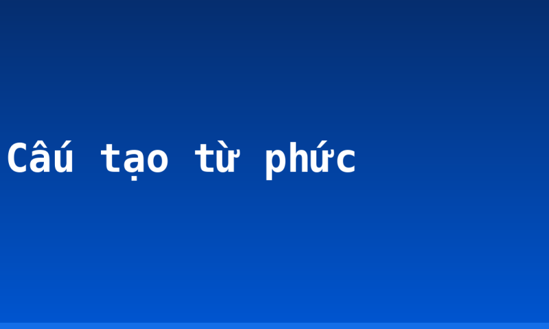 Cấu tạo từ phức