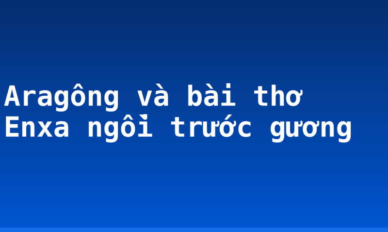 Aragông và bài thơ Enxa ngồi trước gương