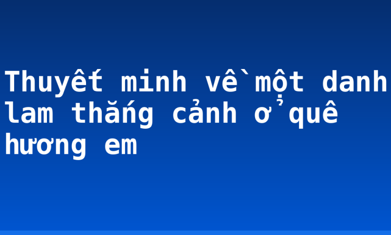 Thuyết minh về một danh lam thắng cảnh ở quê hương em