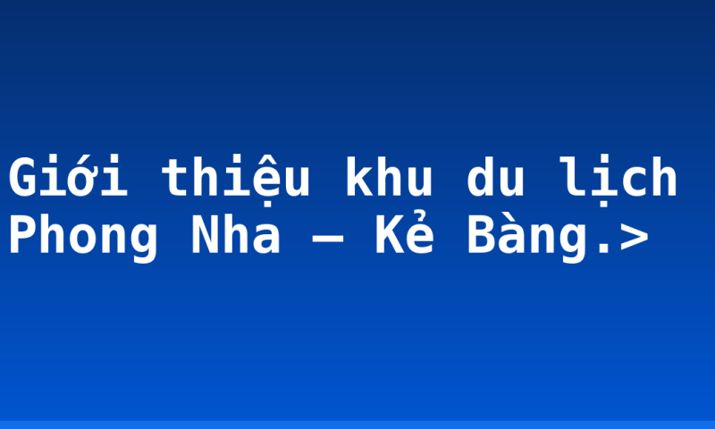 Giới thiệu khu du lịch Phong Nha – Kẻ Bàng.>