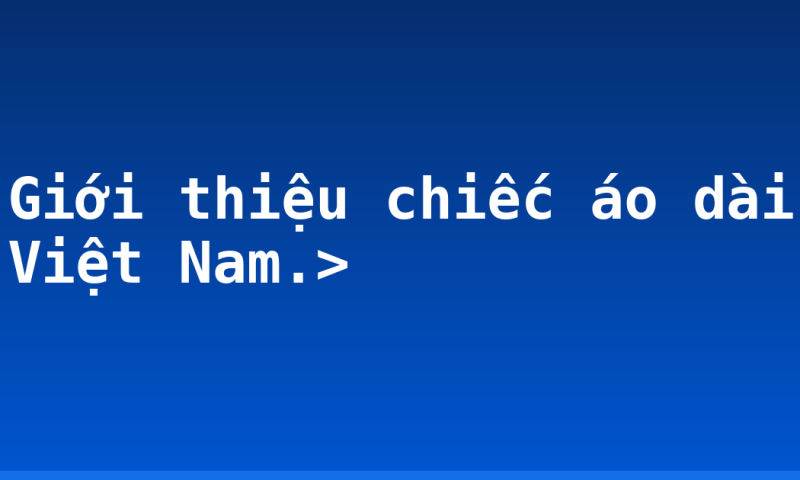 Giới thiệu chiếc áo dài Việt Nam.>