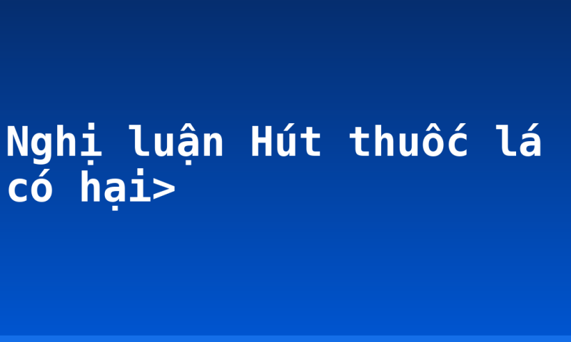 Nghị luận Hút thuốc lá có hại>
