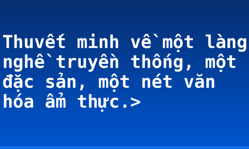 Thuvết minh về một làng nghề truyền thống, một đặc sản, một nét văn hóa ẩm thực.>
