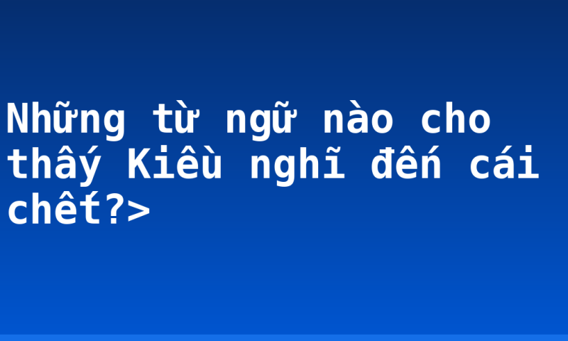 Những từ ngữ nào cho thấy Kiều nghĩ đến cái chết?>