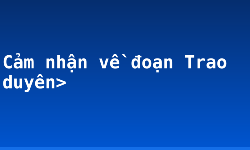 Cảm nhận về đoạn Trao duyên>