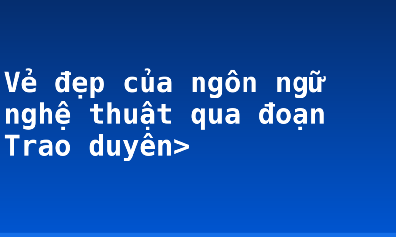 Vẻ đẹp của ngôn ngữ nghệ thuật qua đoạn Trao duyên>