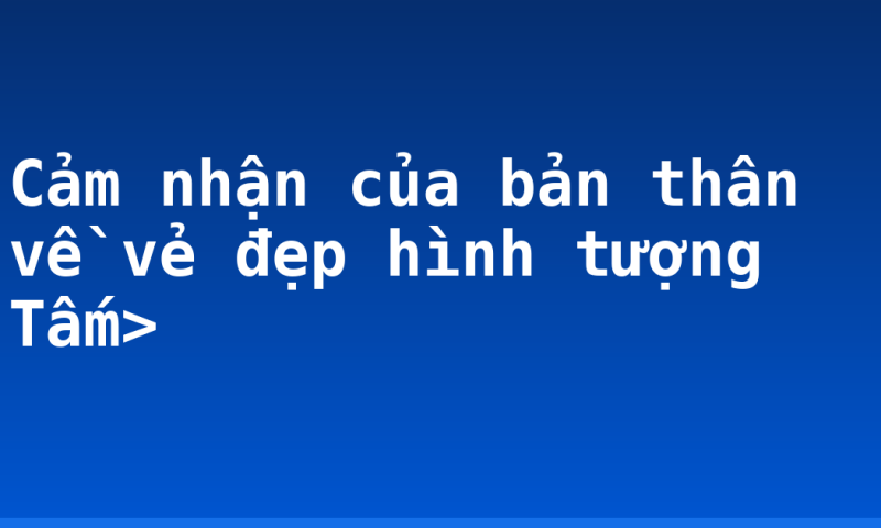 Cảm nhận của bản thân về vẻ đẹp hình tượng Tấm>