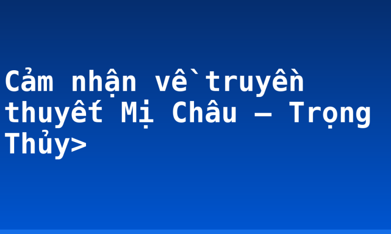 Cảm nhận về truyền thuyết Mị Châu – Trọng Thủy>