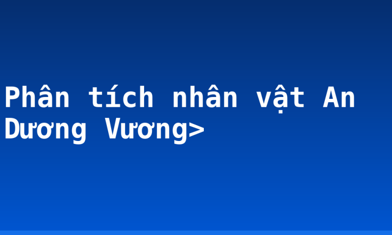 Phân tích nhân vật An Dương Vương>