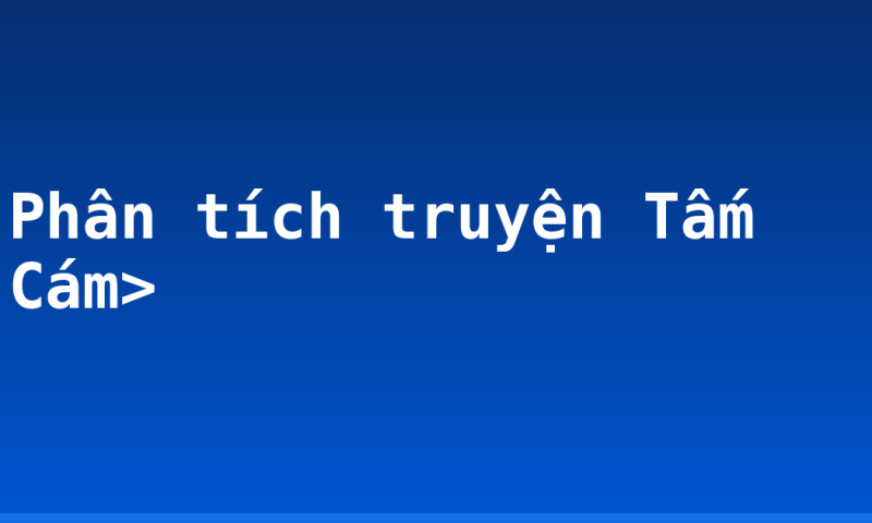 Phân tích truyện Tấm Cám>